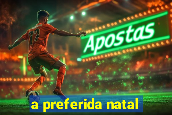 a preferida natal